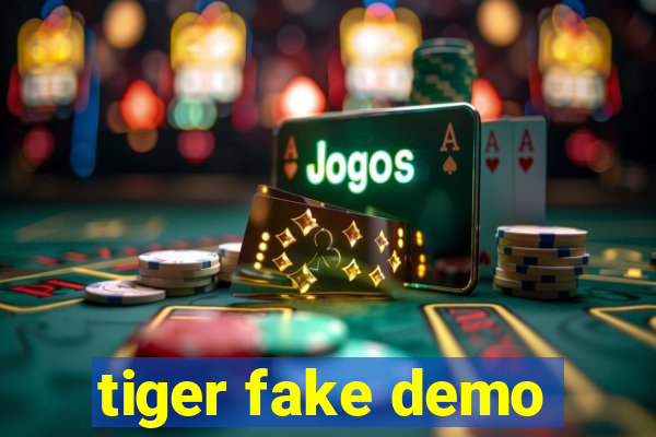 tiger fake demo